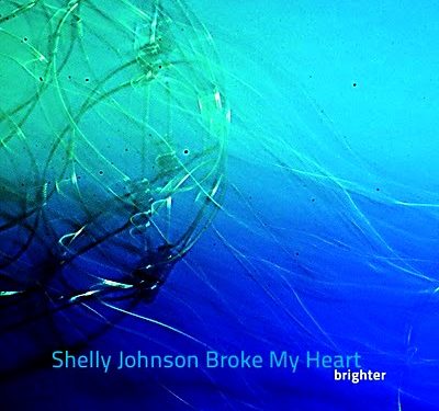Brighter – Shelly Johnson Broke my Heart