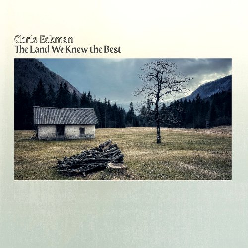 Chris Eckman - The land we knew the best